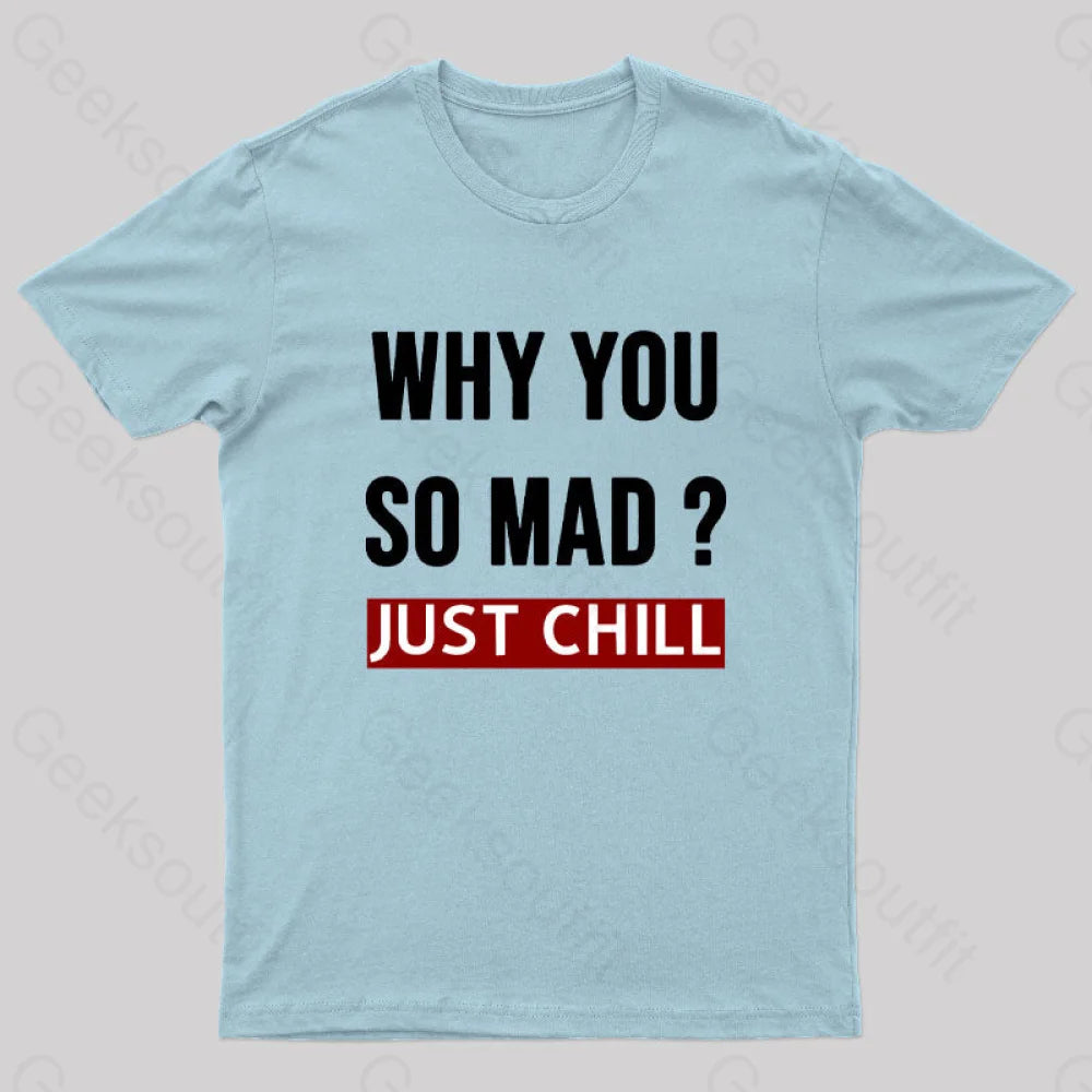 Why You So Mad Just Chill Geek T-Shirt Light Blue / S