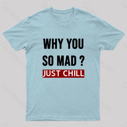 Why You So Mad Just Chill Geek T-Shirt Light Blue / S