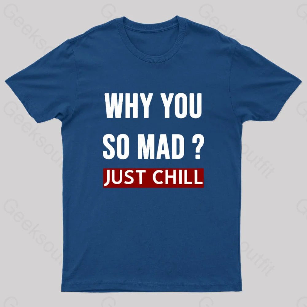 Why You So Mad Just Chill Geek T-Shirt Navy / S