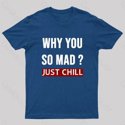 Why You So Mad Just Chill Geek T-Shirt Navy / S