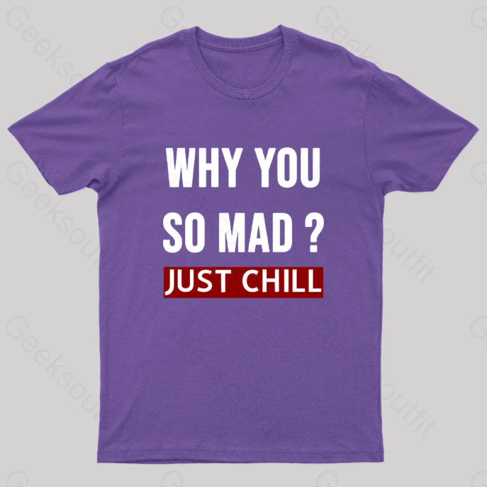 Why You So Mad Just Chill Geek T-Shirt Purple / S