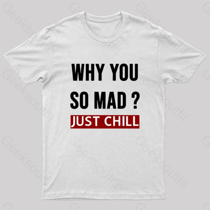 Why You So Mad Just Chill Geek T-Shirt White / S