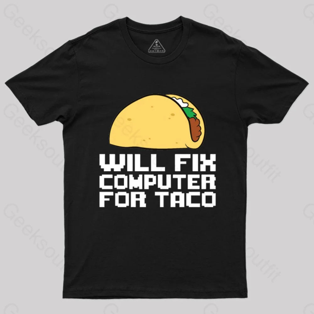 Will Fix Computer For Tacos Geek T-Shirt Black / S