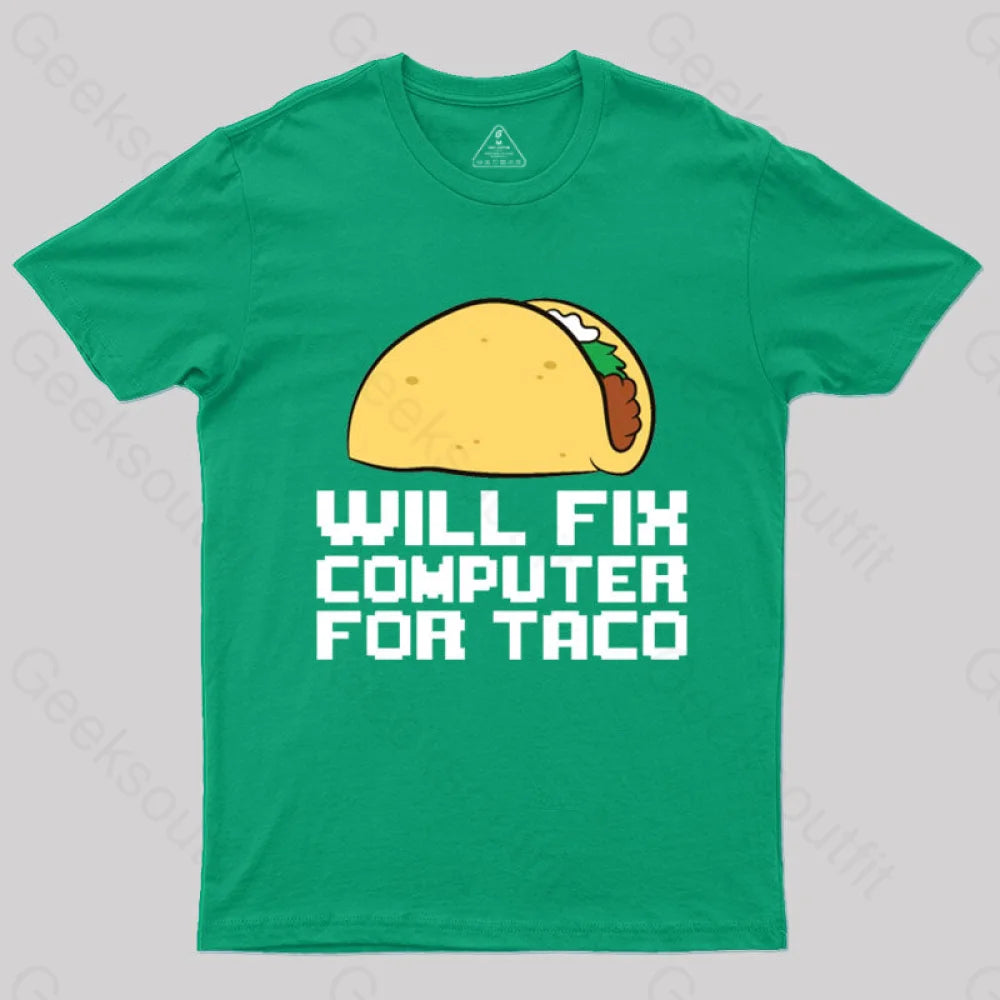 Will Fix Computer For Tacos Geek T-Shirt Green / S