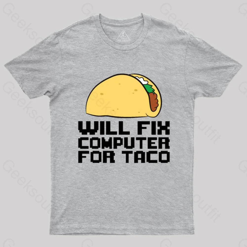 Will Fix Computer For Tacos Geek T-Shirt Grey / S