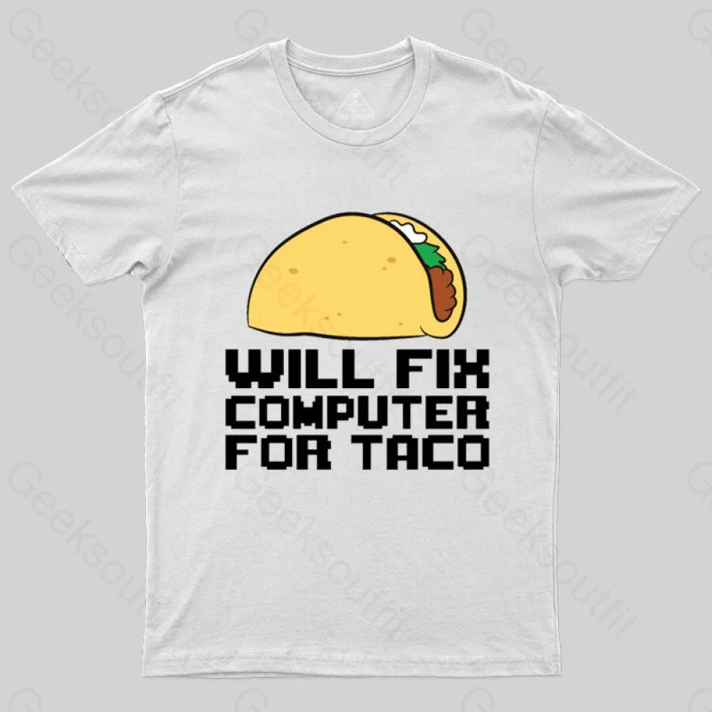 Will Fix Computer For Tacos Geek T-Shirt White / S