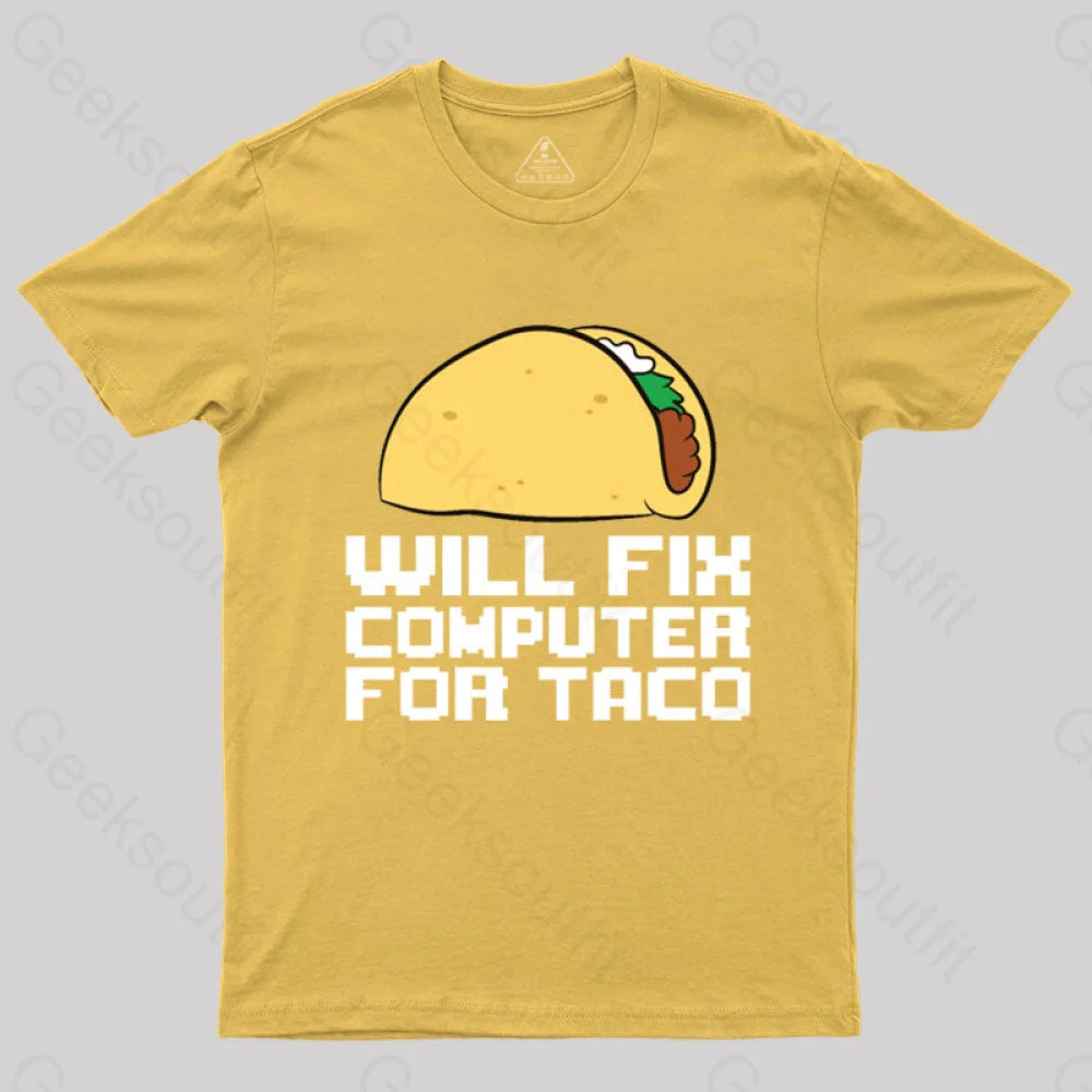 Will Fix Computer For Tacos Geek T-Shirt Yellow / S