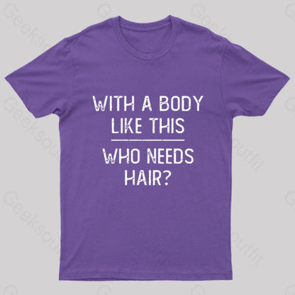 With A Body Like This Who Needs Hair Geek T-Shirt Purple / S