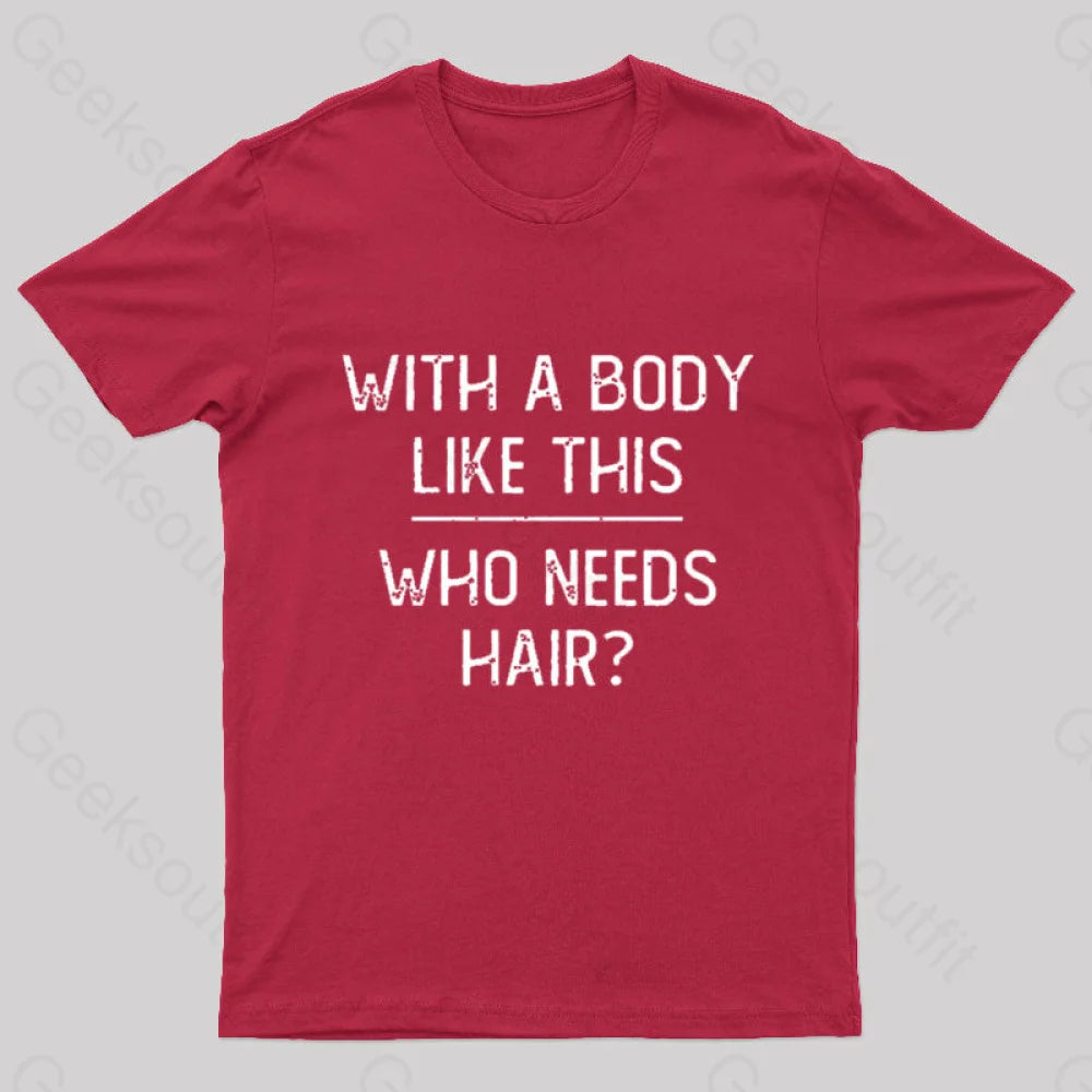 With A Body Like This Who Needs Hair Geek T-Shirt Red / S