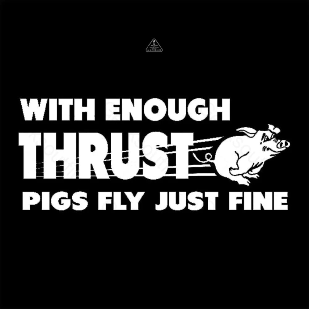 With Enough Thrust Pigs Fly Just Fine T-Shirt