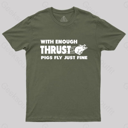 With Enough Thrust Pigs Fly Just Fine T-Shirt Army Green / S