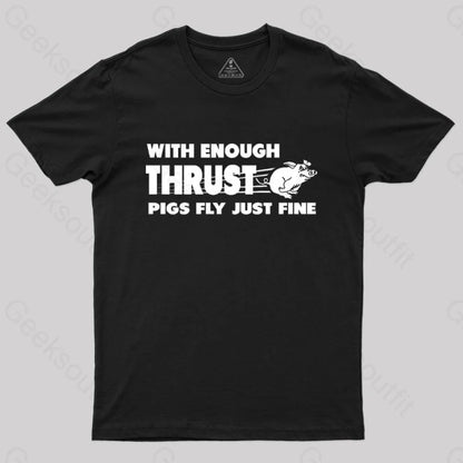 With Enough Thrust Pigs Fly Just Fine T-Shirt Black / S