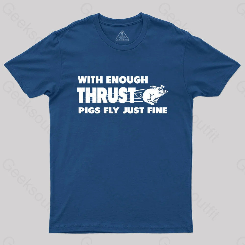 With Enough Thrust Pigs Fly Just Fine T-Shirt Navy / S