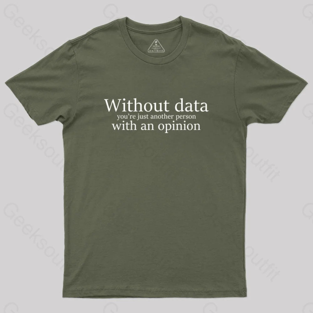 Without Data You’re Just Another Person Geek T-Shirt Army Green / S