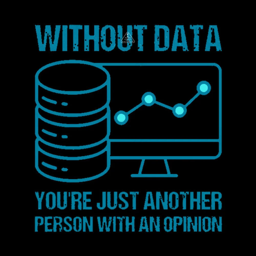 Without Data You’re Just Another Person With An Opinion Geek T-Shirt