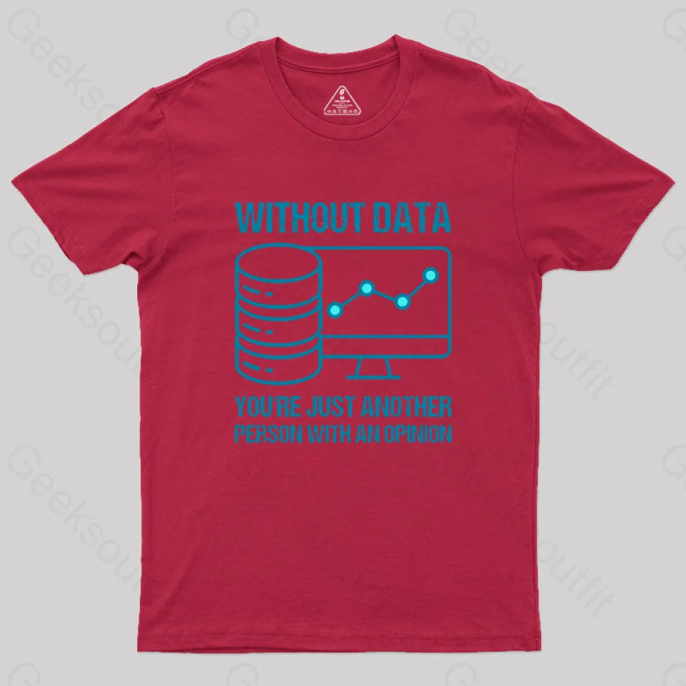 Without Data You’re Just Another Person With An Opinion Geek T-Shirt Red / S