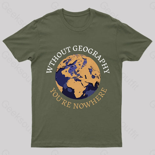 Without Geography You’re Nowhere Nerd T-Shirt Army Green / S