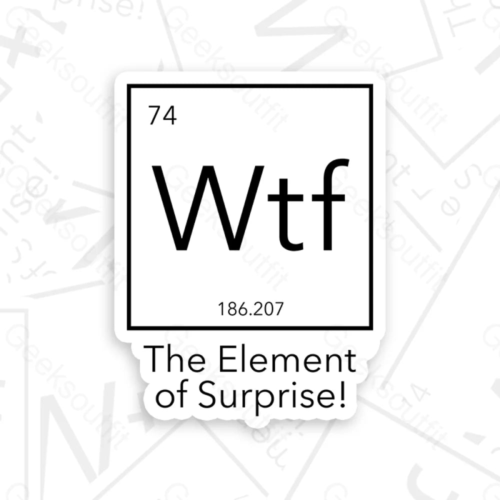 Wtf - The Element Of Surprise Funny Science Geek Sticker 6Cm