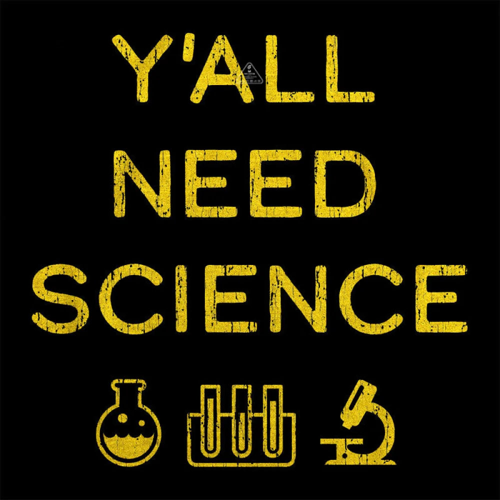 Yall Need Science T-Shirt