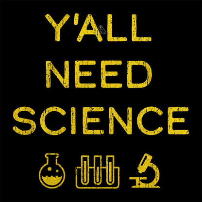 Yall Need Science T-Shirt