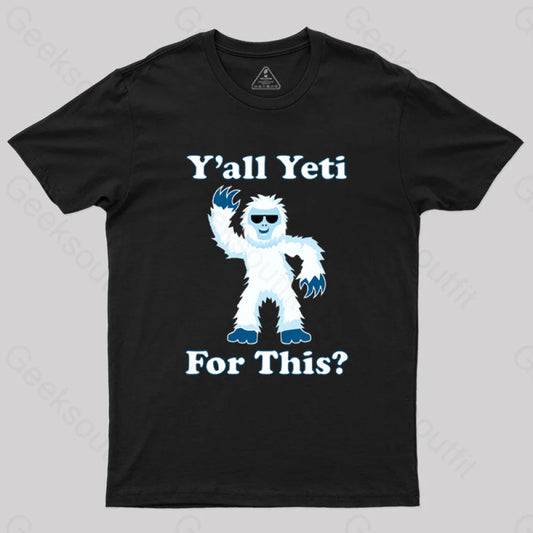 Y’all Yeti For This? T-Shirt Black / S