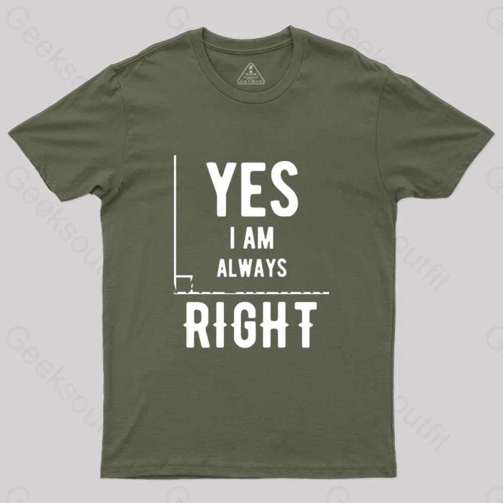 Yes I Am Always Right T-Shirt Army Green / S