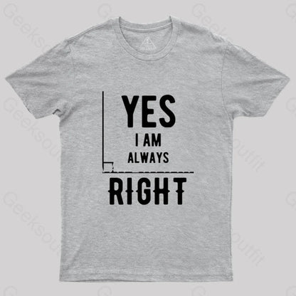 Yes I Am Always Right T-Shirt Grey / S