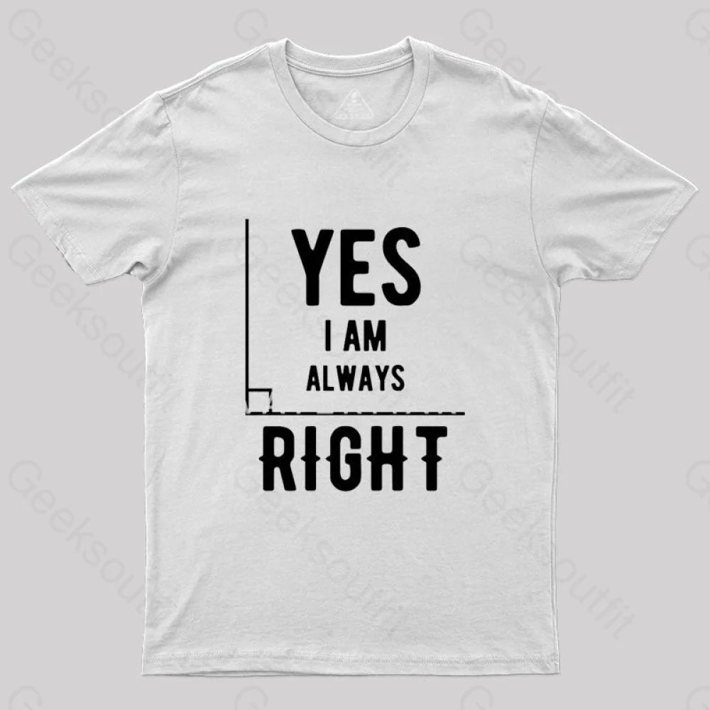 Yes I Am Always Right T-Shirt White / S