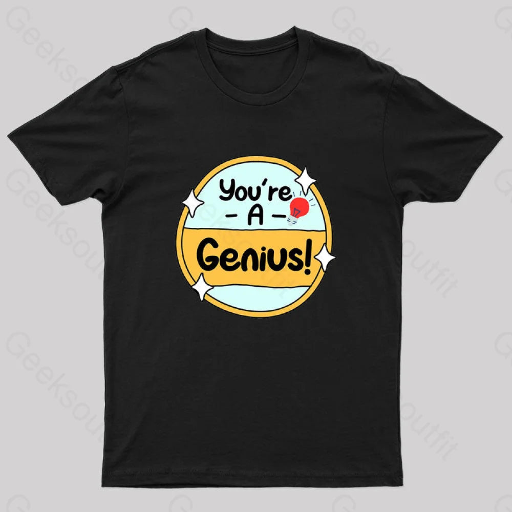 You Are A Genius Geek T-Shirt Black / S