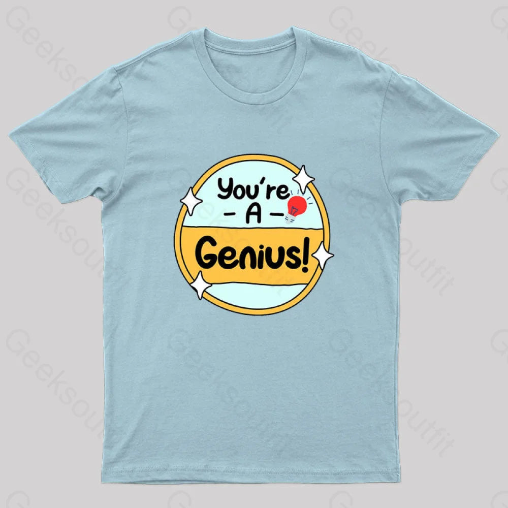 You Are A Genius Geek T-Shirt Light Blue / S