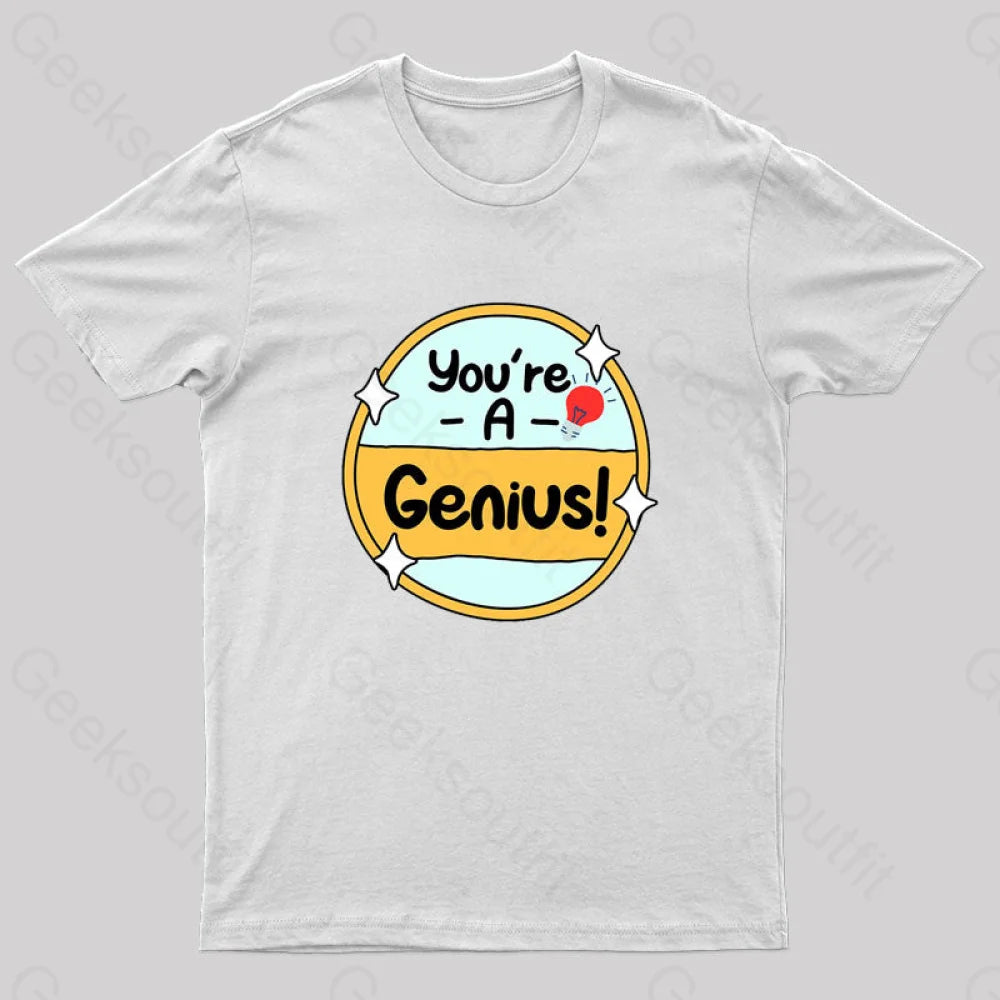 You Are A Genius Geek T-Shirt White / S