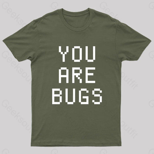 You Are Bugs Geek T-Shirt Army Green / S