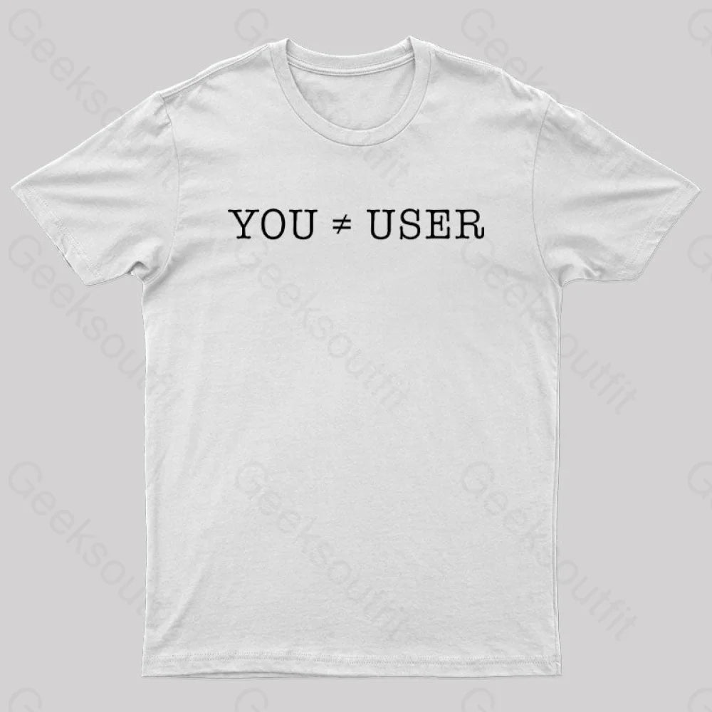 You Are Not The User Geek T-Shirt White / S