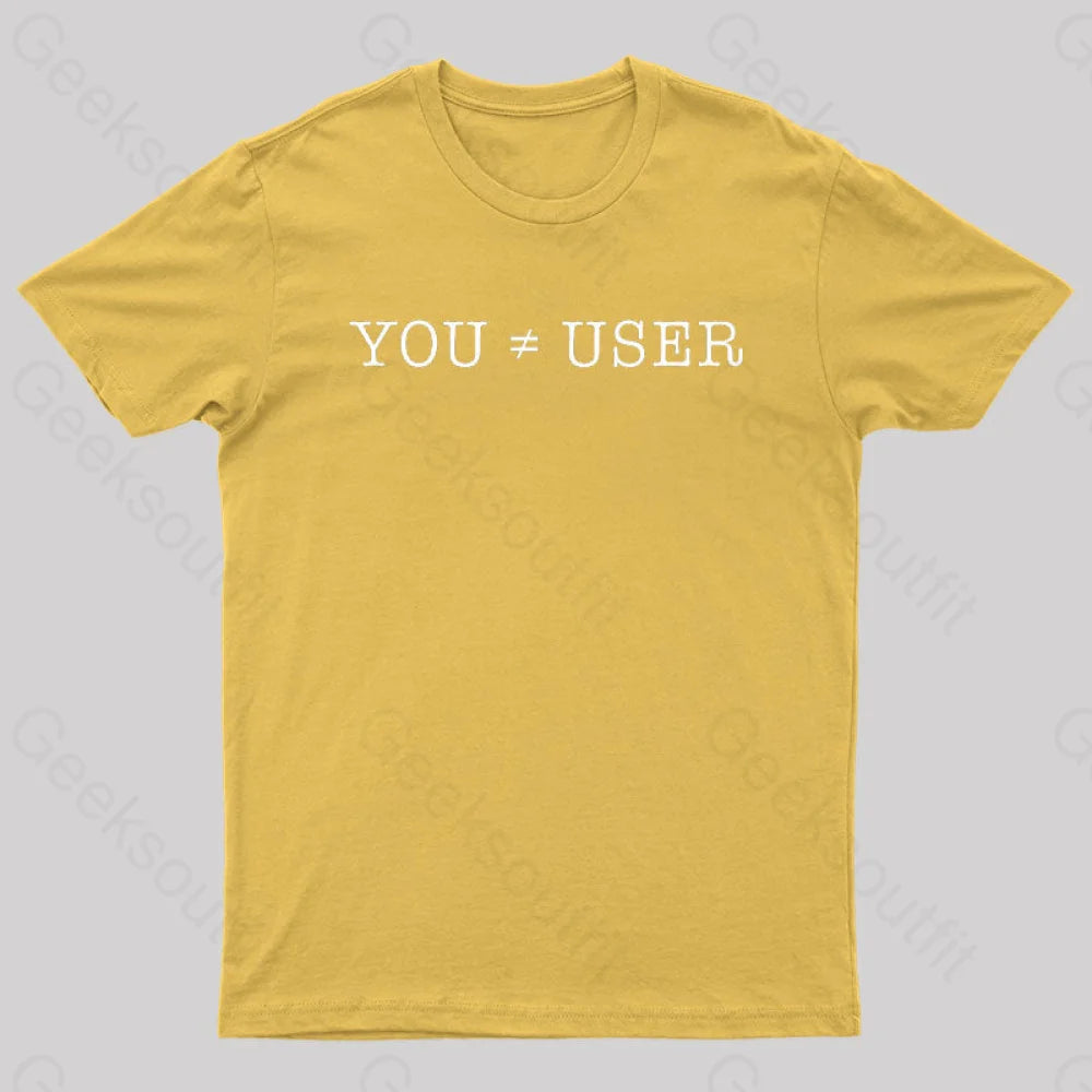 You Are Not The User Geek T-Shirt Yellow / S