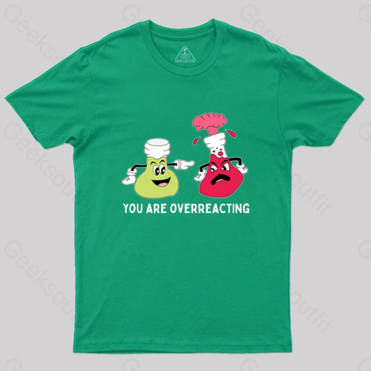 You Are Overreacting Chemistry T-Shirt Green / S