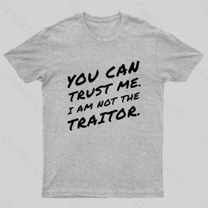 You Can Trust Me I Am Not A Traitor Geek T-Shirt Grey / S