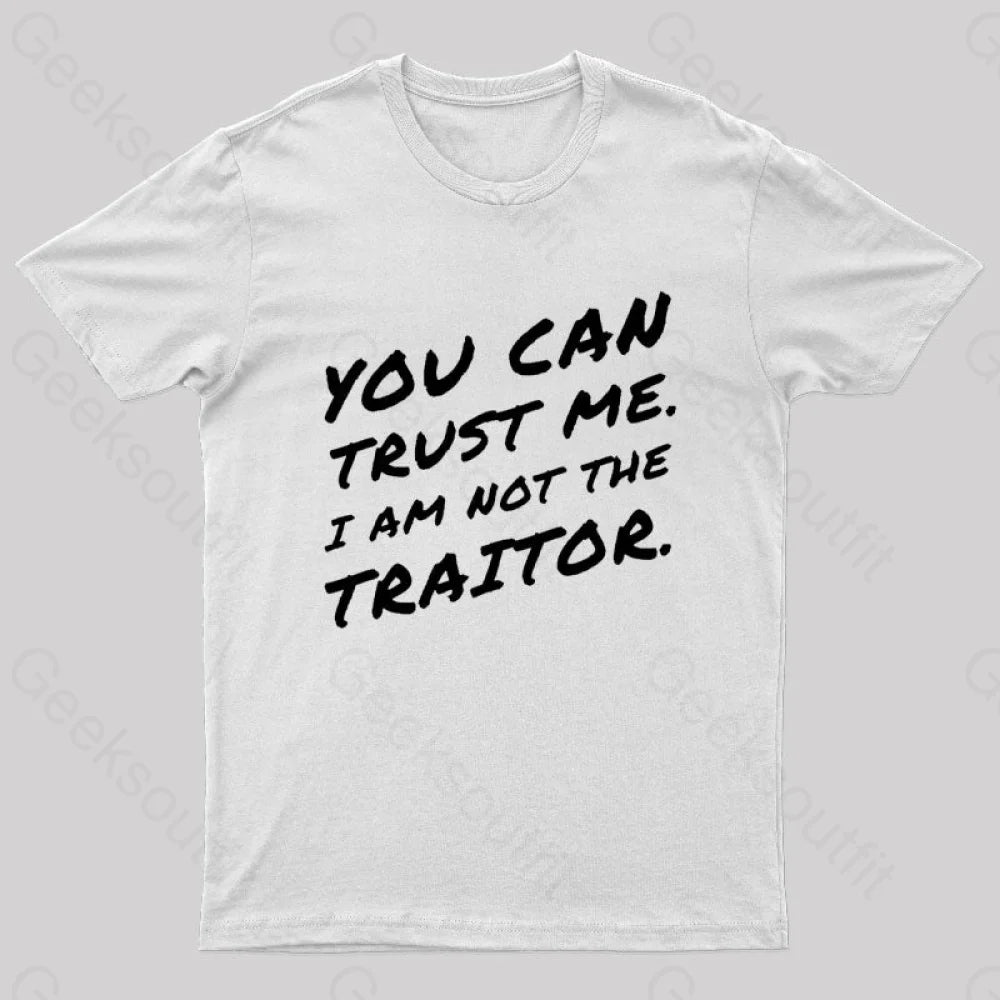 You Can Trust Me I Am Not A Traitor Geek T-Shirt White / S