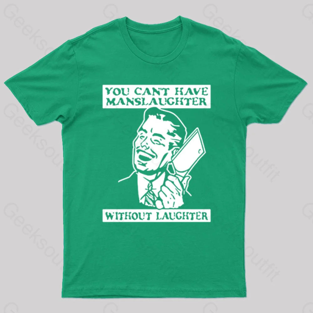 You Cant Have Manslaughter Without Laughter Geek T-Shirt Green / S