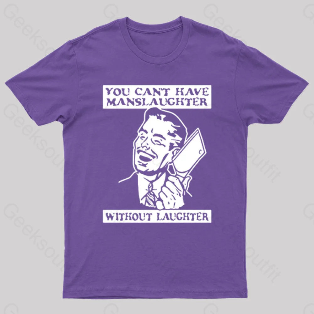 You Cant Have Manslaughter Without Laughter Geek T-Shirt Purple / S