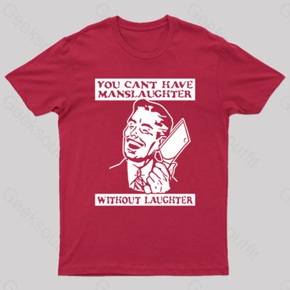 You Cant Have Manslaughter Without Laughter Geek T-Shirt Red / S