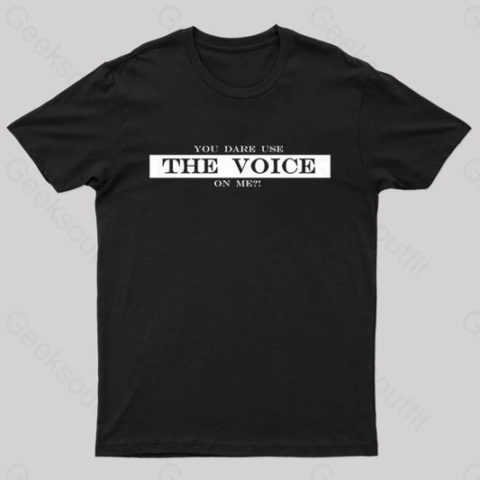 You Dare Use The Voice On Me Nerd T-Shirt Black / S