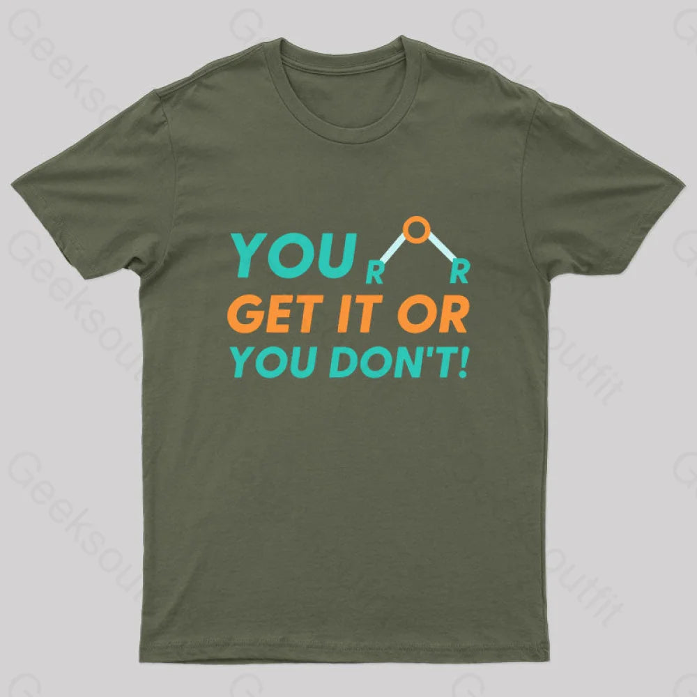 You Either Get It Or Don’t! Geek T-Shirt Army Green / S