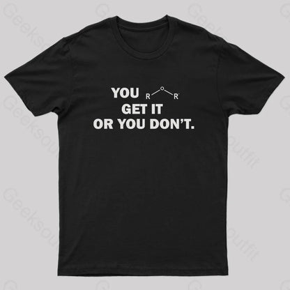 You Either Get It Or Don’t Geek T-Shirt Black / S