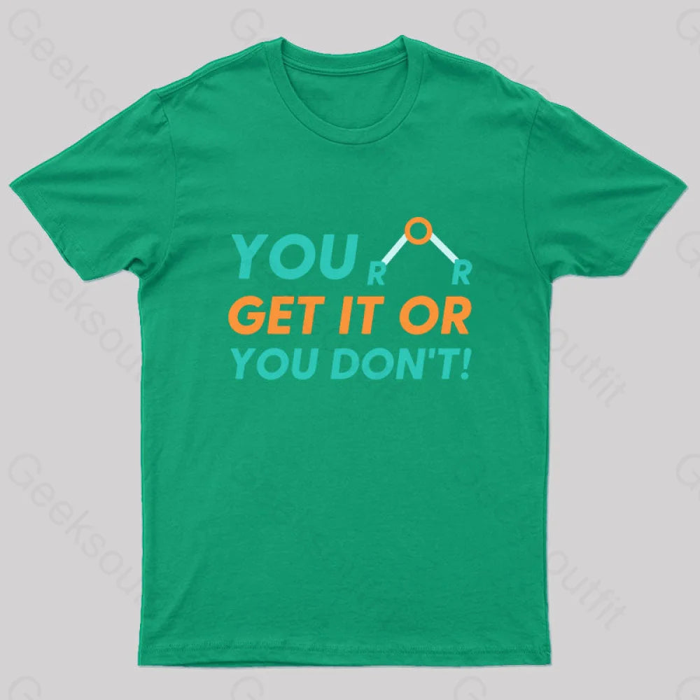 You Either Get It Or Don’t! Geek T-Shirt Green / S