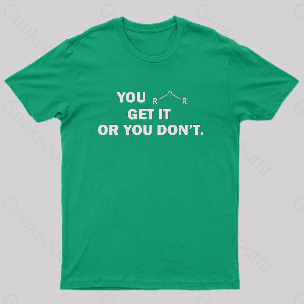 You Either Get It Or Don’t Geek T-Shirt Green / S