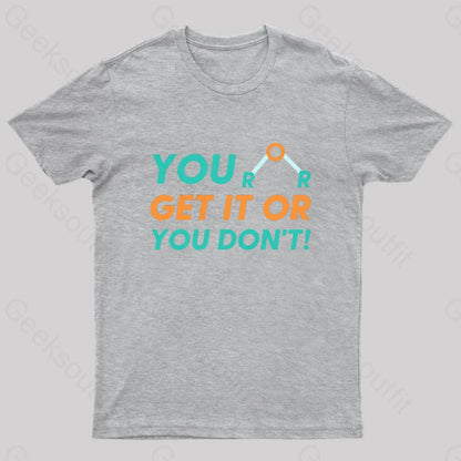 You Either Get It Or Don’t! Geek T-Shirt Grey / S