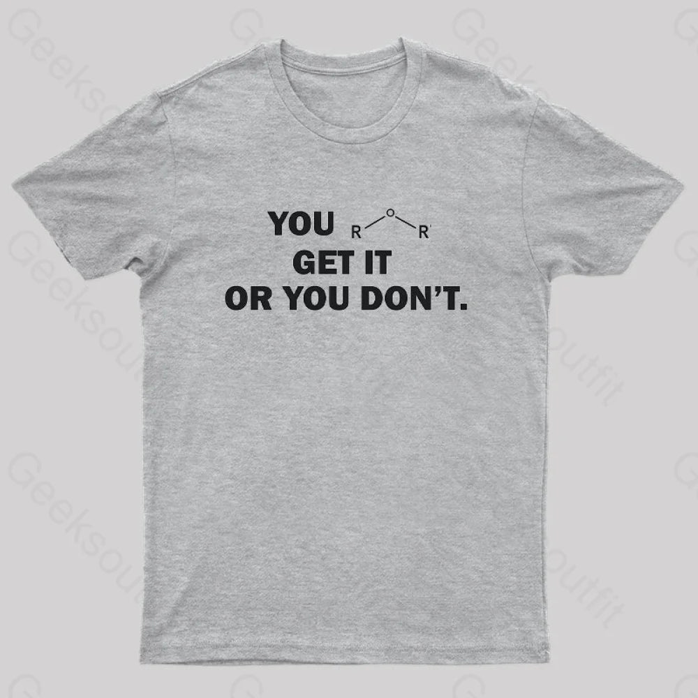 You Either Get It Or Don’t Geek T-Shirt Grey / S