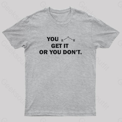 You Either Get It Or Don’t Geek T-Shirt Grey / S