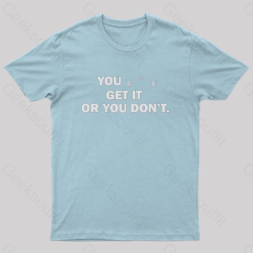 You Either Get It Or Don’t Geek T-Shirt Light Blue / S