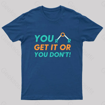 You Either Get It Or Don’t! Geek T-Shirt Navy / S